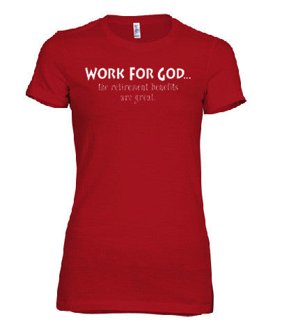 Work For GOD.... the retirement benefits are great